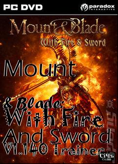 Box art for Mount
            & Blade: With Fire And Sword V1.140 Trainer