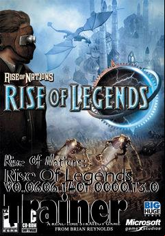 Box art for Rise
Of Nations: Rise Of Legends V0.0606.1401.0000.13.0 Trainer