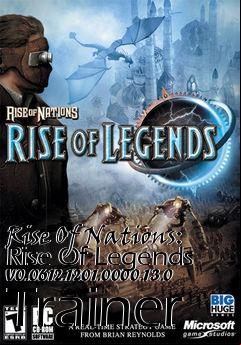 Box art for Rise
Of Nations: Rise Of Legends V0.0612.1201.0000.13.0 Trainer