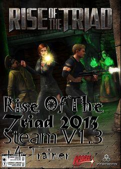 Box art for Rise
Of The Triad 2013 Steam V1.3 +4 Trainer