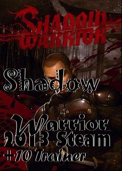 Box art for Shadow
            Warrior 2013 Steam +10 Trainer