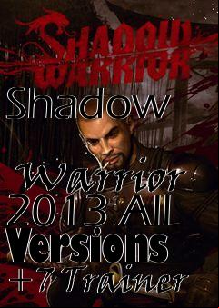 Box art for Shadow
            Warrior 2013 All Versions +7 Trainer