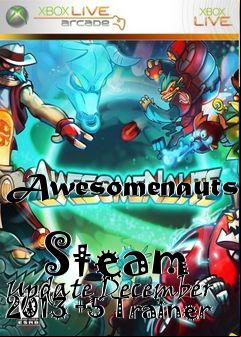 Box art for Awesomenauts
            Steam Update December 2013 +5 Trainer