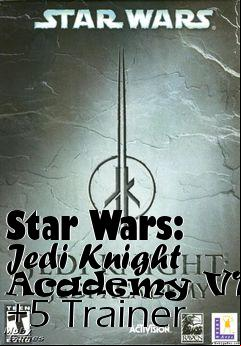 Box art for Star
Wars: Jedi Knight Academy V1.01 +5 Trainer