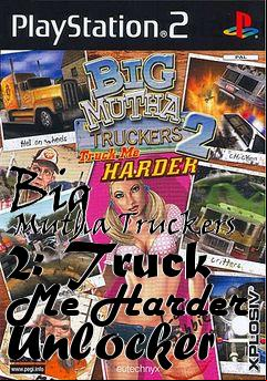 Box art for Big
      Mutha Truckers 2: Truck Me Harder Unlocker