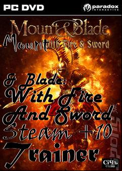 Box art for Mount
            & Blade: With Fire And Sword Steam +10 Trainer