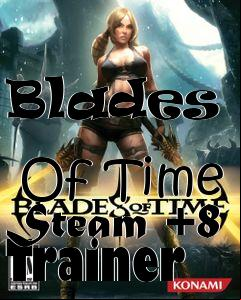 Box art for Blades
            Of Time Steam +8 Trainer
