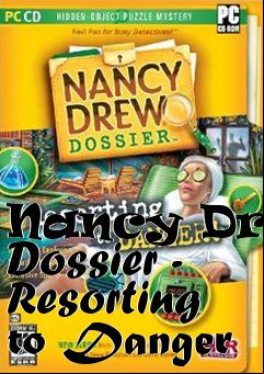 Box art for Nancy Drew Dossier - Resorting to Danger