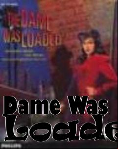 Box art for Dame Was Loaded